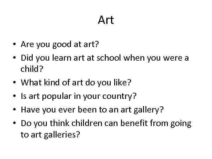 Art • Are you good at art? • Did you learn art at school