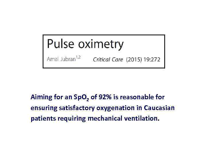 Aiming for an Sp. O 2 of 92% is reasonable for ensuring satisfactory oxygenation