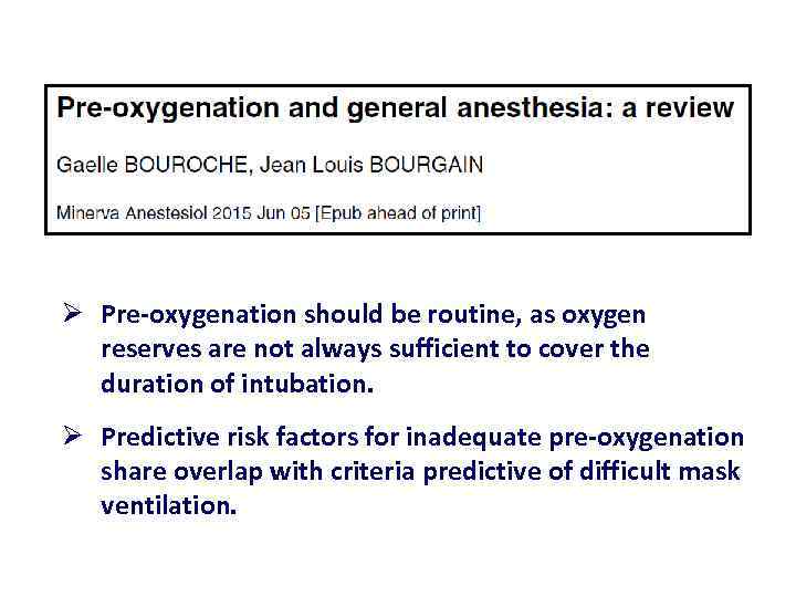 Ø Pre oxygenation should be routine, as oxygen reserves are not always sufficient to
