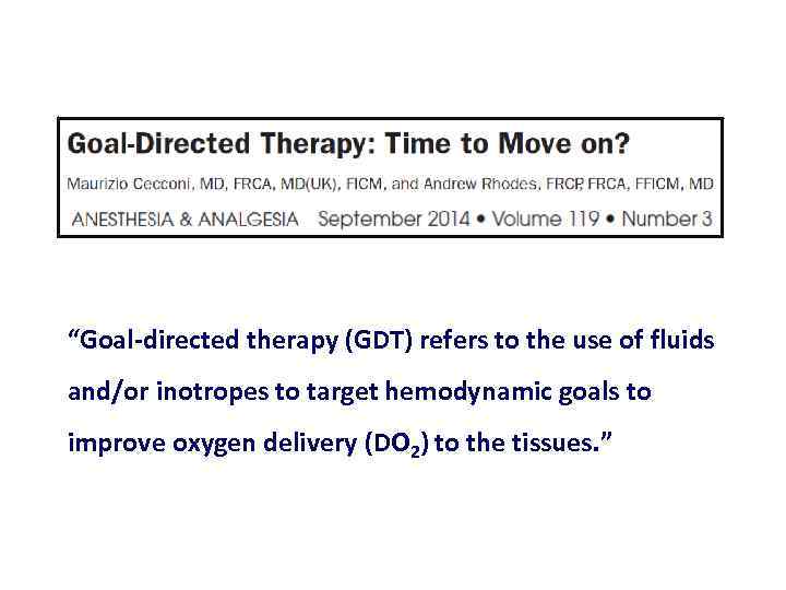 “Goal directed therapy (GDT) refers to the use of fluids and/or inotropes to target