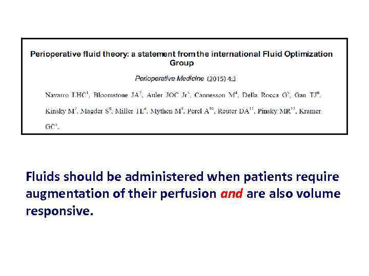 Fluids should be administered when patients require augmentation of their perfusion and are also