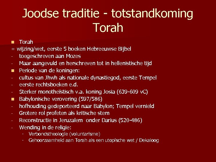 Joodse traditie - totstandkoming Torah = wijzing/wet, eerste 5 boeken Hebreeuwse Bijbel - toegeschreven