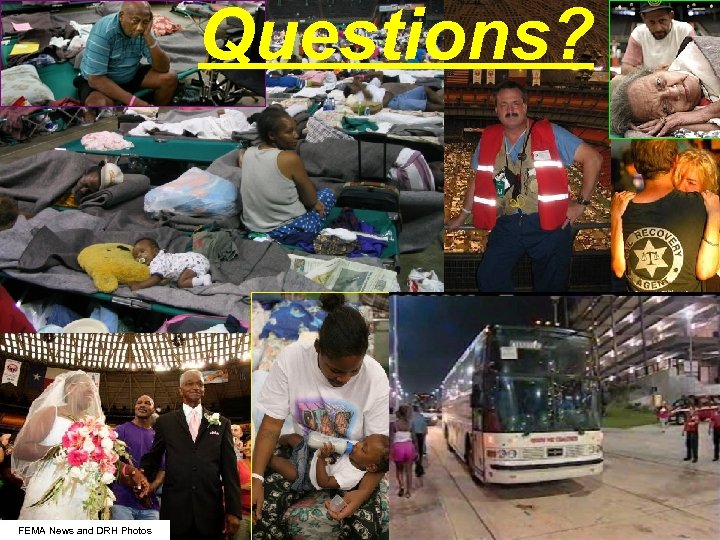 Questions? FEMA News and DRH Photos 