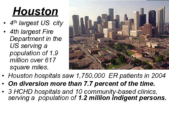 Houston • 4 th largest US city • 4 th largest Fire Department in