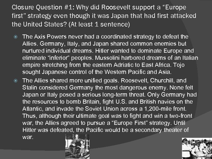 Closure Question #1: Why did Roosevelt support a “Europe first” strategy even though it