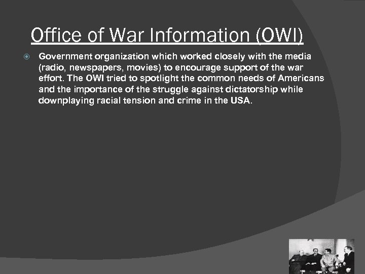 Office of War Information (OWI) Government organization which worked closely with the media (radio,