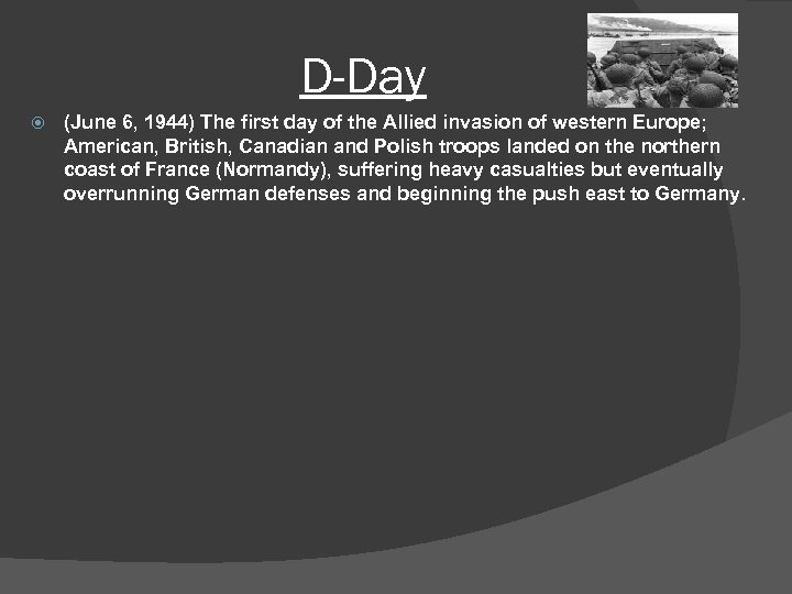 D-Day (June 6, 1944) The first day of the Allied invasion of western Europe;