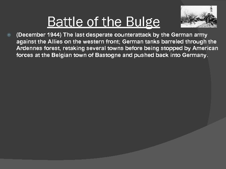 Battle of the Bulge (December 1944) The last desperate counterattack by the German army