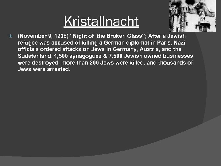 Kristallnacht (November 9, 1938) “Night of the Broken Glass”; After a Jewish refugee was