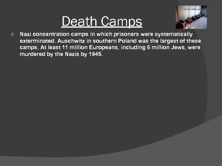Death Camps Nazi concentration camps in which prisoners were systematically exterminated. Auschwitz in southern