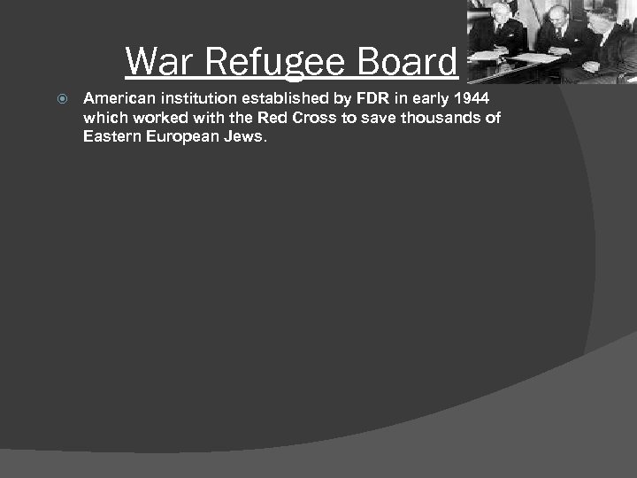 War Refugee Board American institution established by FDR in early 1944 which worked with