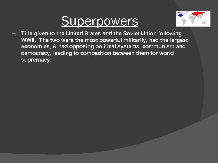Superpowers Title given to the United States and the Soviet Union following WWII. The