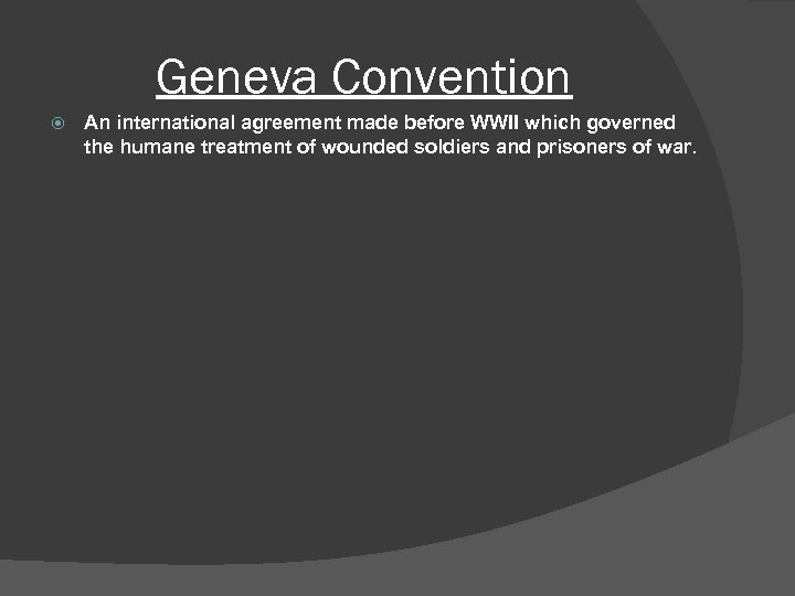 Geneva Convention An international agreement made before WWII which governed the humane treatment of