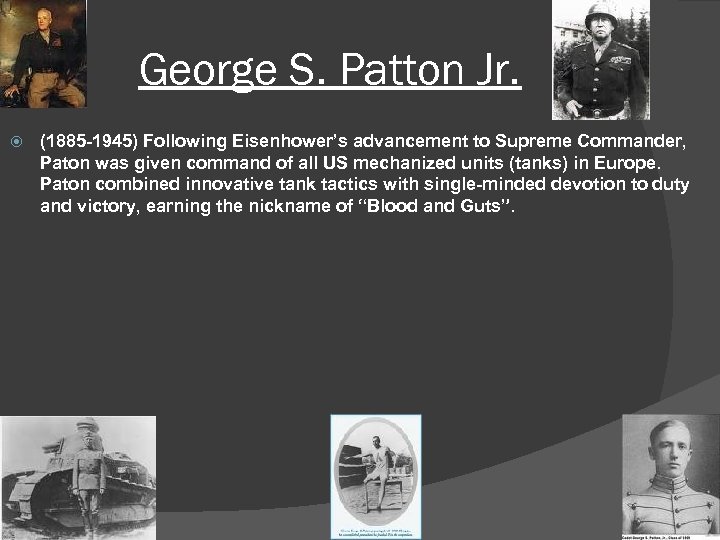 George S. Patton Jr. (1885 -1945) Following Eisenhower’s advancement to Supreme Commander, Paton was