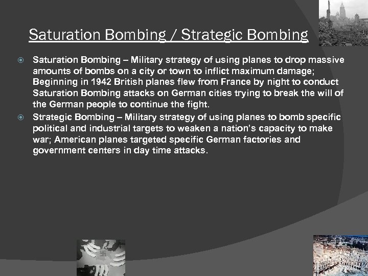 Saturation Bombing / Strategic Bombing Saturation Bombing – Military strategy of using planes to