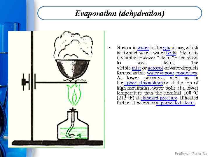 Evaporation (dehydration) • Steam is water in the gas phase, which is formed when