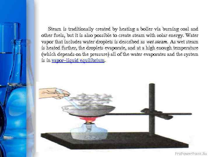  Steam is traditionally created by heating a boiler via burning coal and other