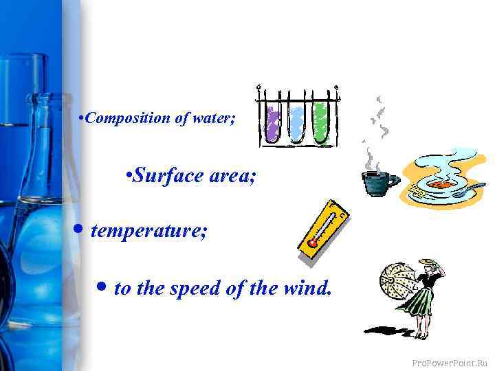  • Composition of water; • Surface area; • temperature; • to the speed