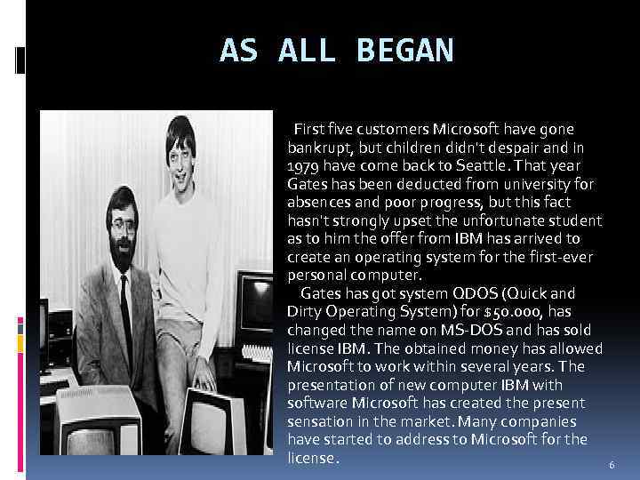 AS ALL BEGAN First five customers Microsoft have gone bankrupt, but children didn't despair