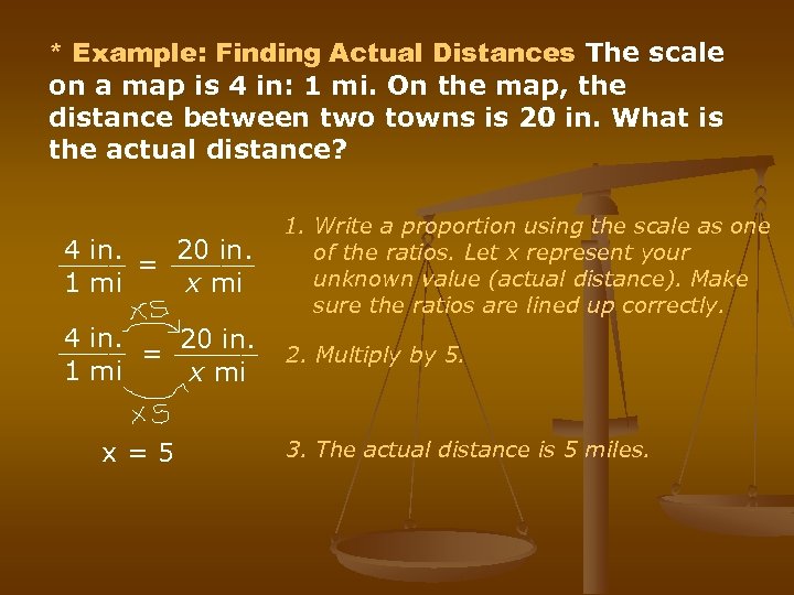 * Example: Finding Actual Distances The scale on a map is 4 in: 1