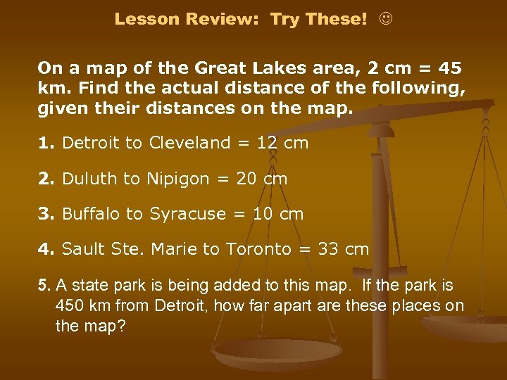 Lesson Review: Try These! On a map of the Great Lakes area, 2 cm