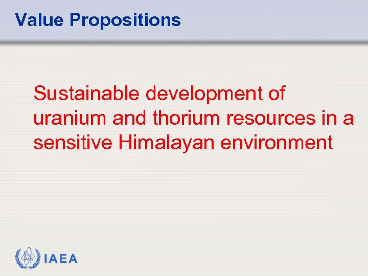 Value Propositions Sustainable development of uranium and thorium resources in a sensitive Himalayan environment