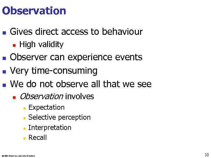 Observation n Gives direct access to behaviour n n High validity Observer can experience