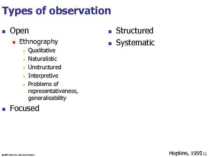 Types of observation n Open n Ethnography n n n Qualitative Naturalistic Unstructured Interpretive