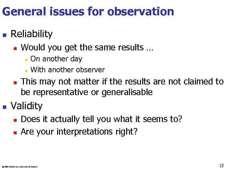 General issues for observation n Reliability n Would you get the same results …