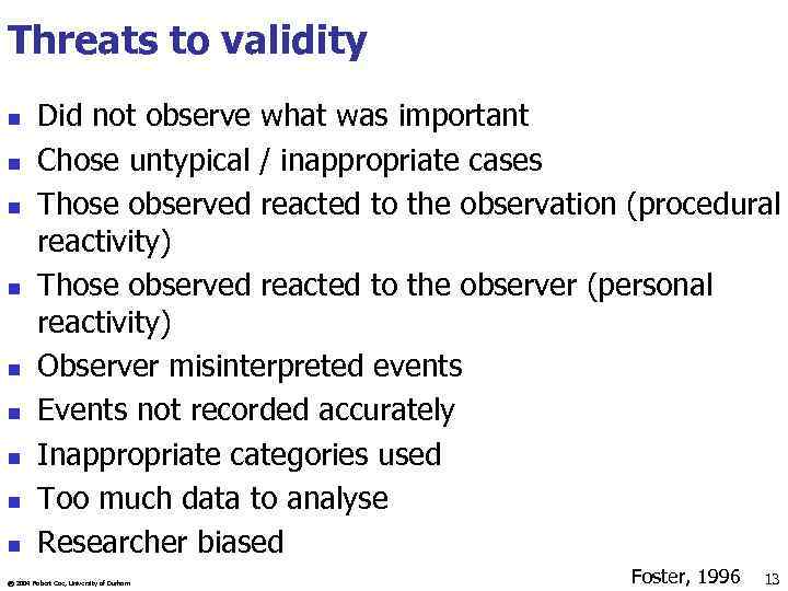 Threats to validity n n n n n Did not observe what was important