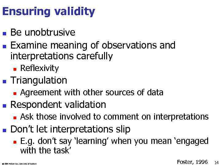 Ensuring validity n n Be unobtrusive Examine meaning of observations and interpretations carefully n