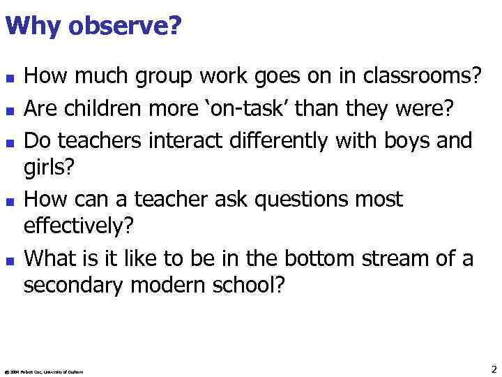 Why observe? n n n How much group work goes on in classrooms? Are