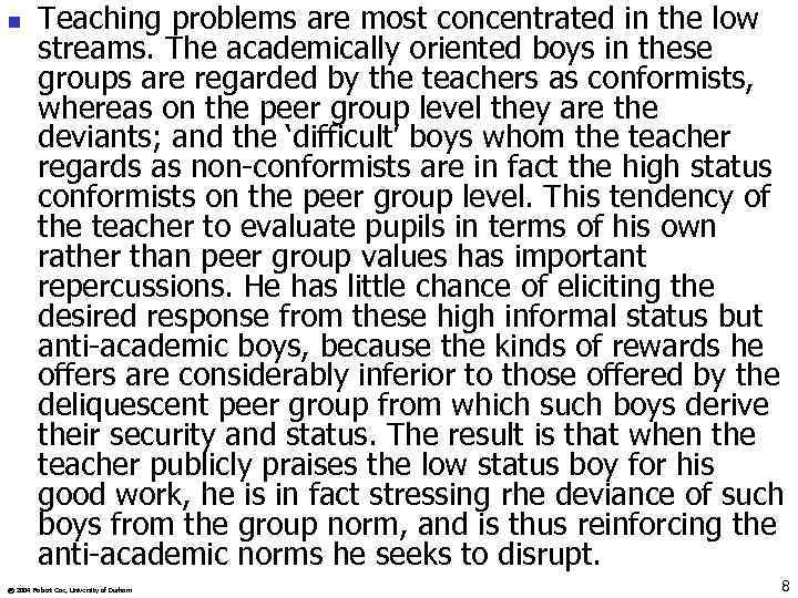 n Teaching problems are most concentrated in the low streams. The academically oriented boys