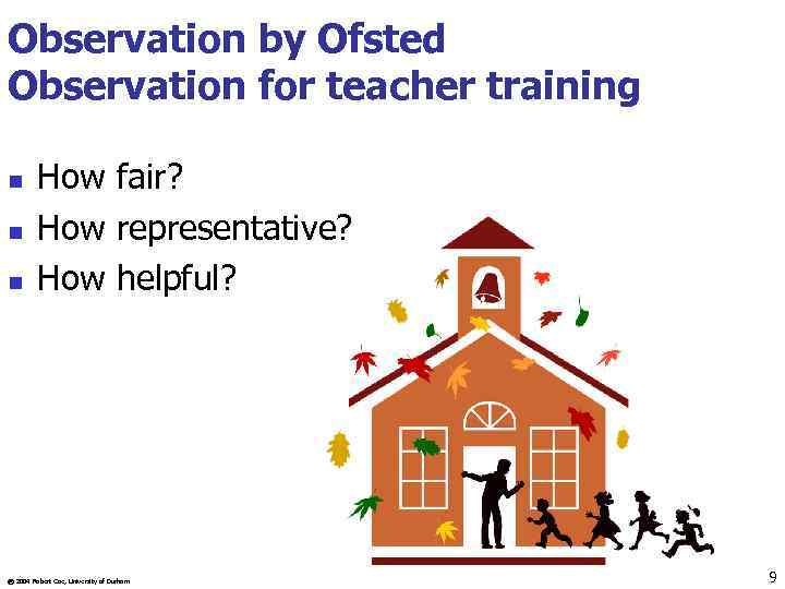 Observation by Ofsted Observation for teacher training n n n How fair? How representative?