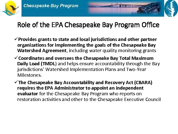 Chesapeake Bay Program Role of the EPA Chesapeake Bay Program Office üProvides grants to