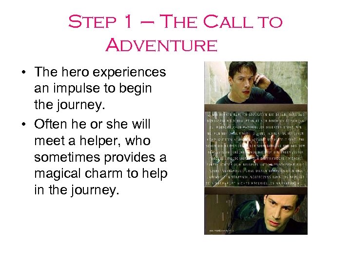 Step 1 – The Call to Adventure • The hero experiences an impulse to