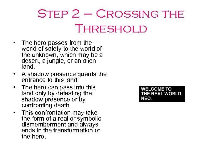 Step 2 – Crossing the Threshold • The hero passes from the world of