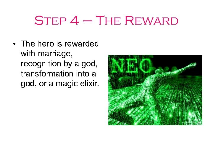 Step 4 – The Reward • The hero is rewarded with marriage, recognition by