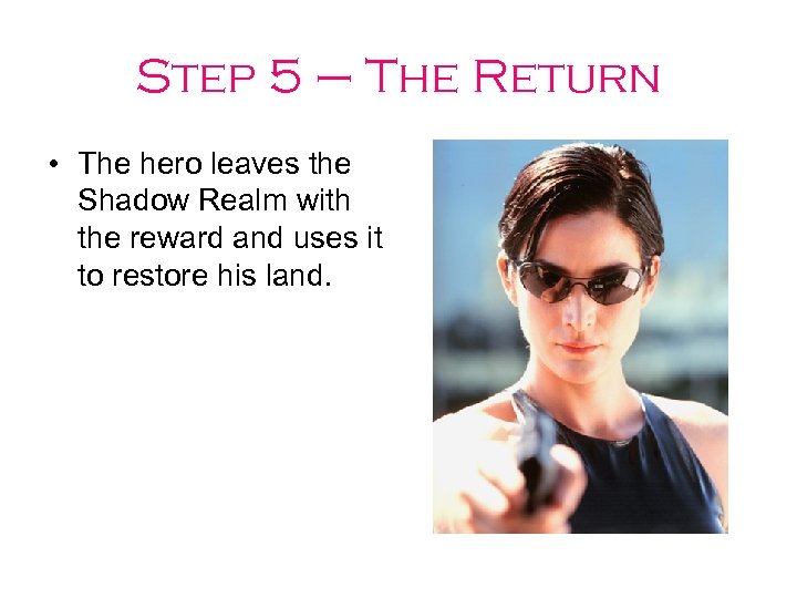 Step 5 – The Return • The hero leaves the Shadow Realm with the