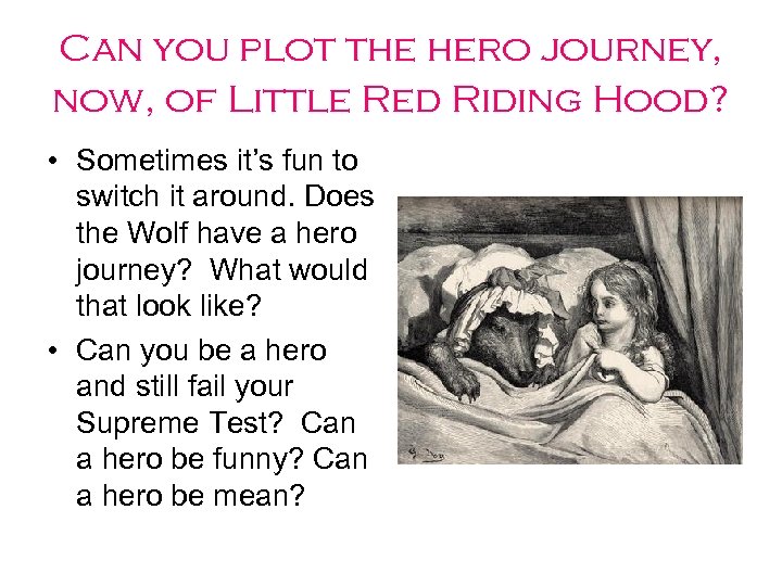 Can you plot the hero journey, now, of Little Red Riding Hood? • Sometimes