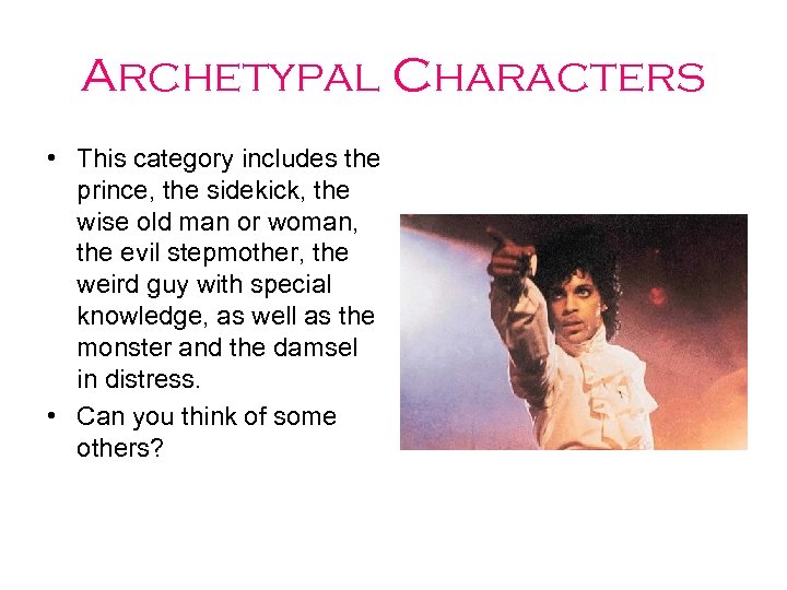 Archetypal Characters • This category includes the prince, the sidekick, the wise old man