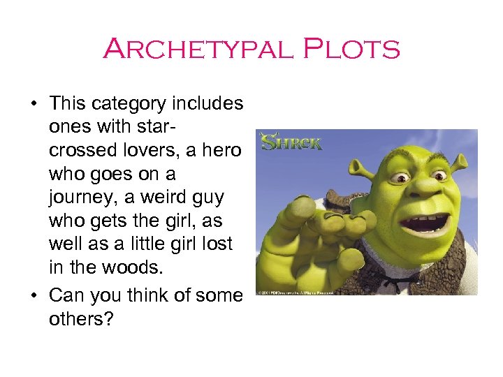 Archetypal Plots • This category includes ones with starcrossed lovers, a hero who goes