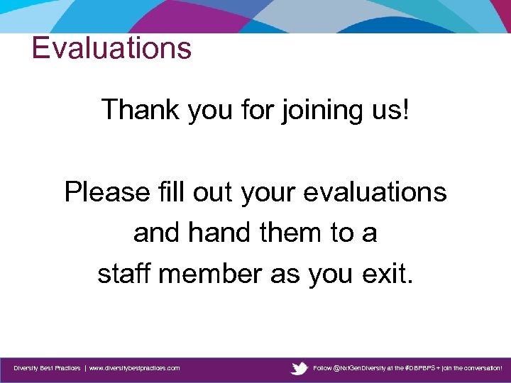 Evaluations Thank you for joining us! Please fill out your evaluations and hand them