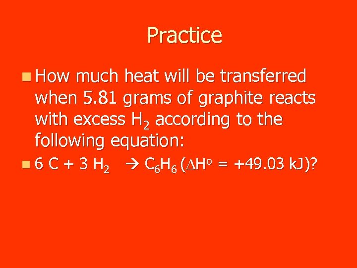 Practice n How much heat will be transferred when 5. 81 grams of graphite