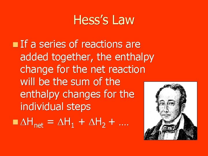 Hess’s Law n If a series of reactions are added together, the enthalpy change