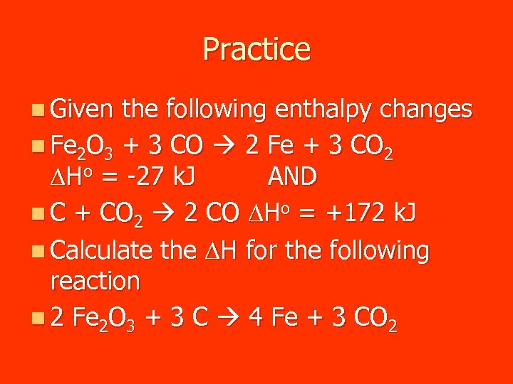 Practice n Given the following enthalpy changes n Fe 2 O 3 + 3