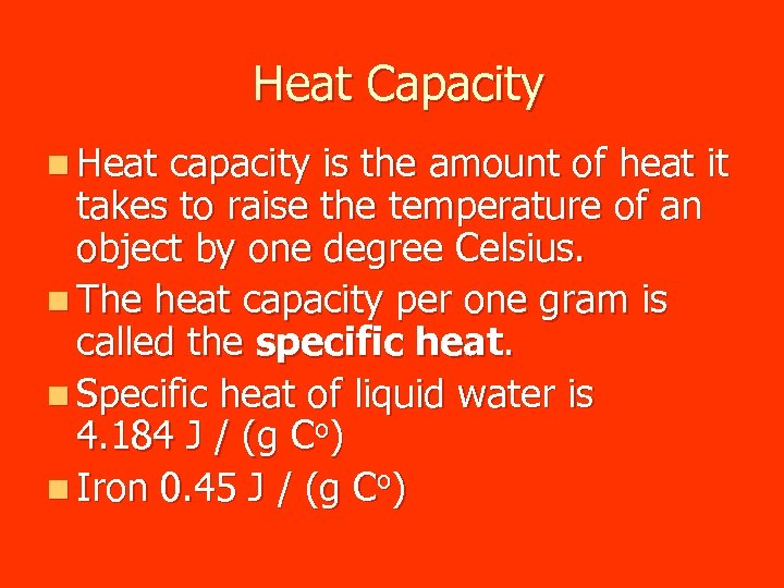 Heat Capacity n Heat capacity is the amount of heat it takes to raise