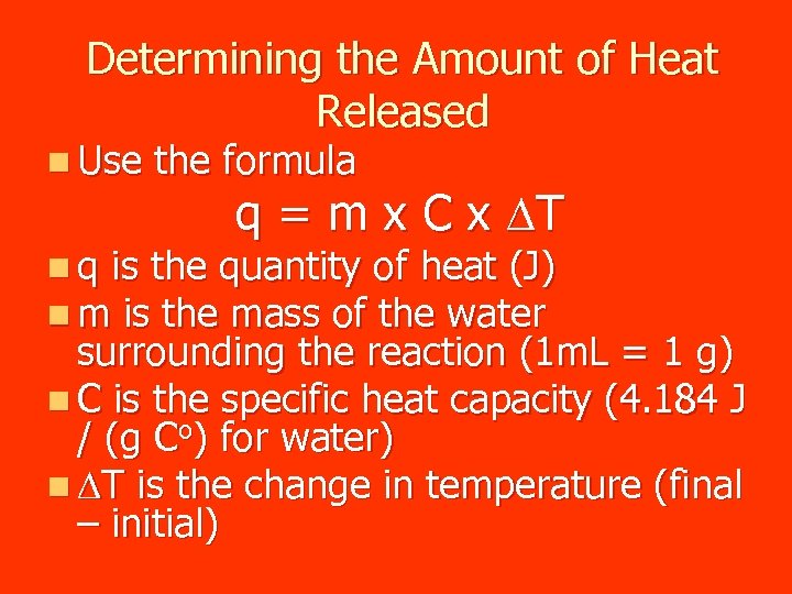 Determining the Amount of Heat Released n Use the formula q = m x