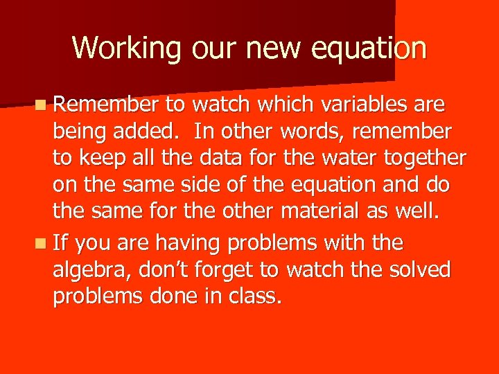 Working our new equation n Remember to watch which variables are being added. In