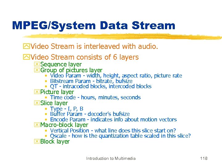 MPEG/System Data Stream y. Video Stream is interleaved with audio. y. Video Stream consists
